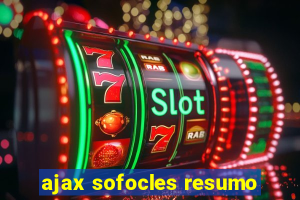 ajax sofocles resumo