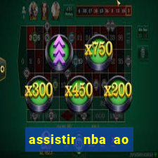 assistir nba ao vivo grátis multicanais