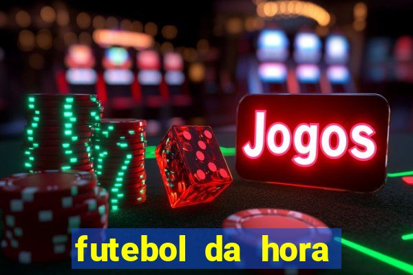 futebol da hora 3.7 ao vivo