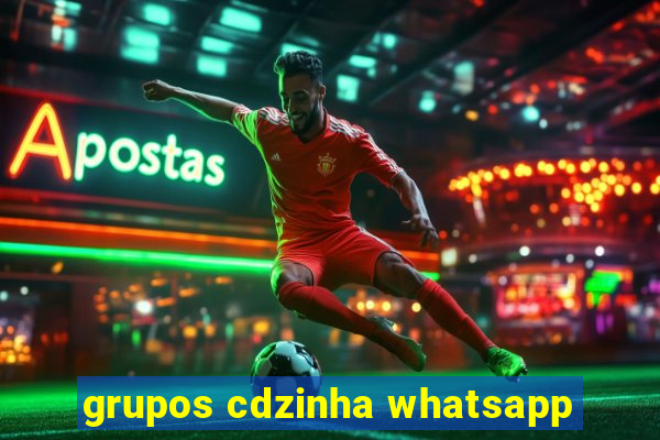 grupos cdzinha whatsapp