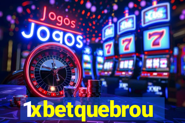 1xbetquebrou