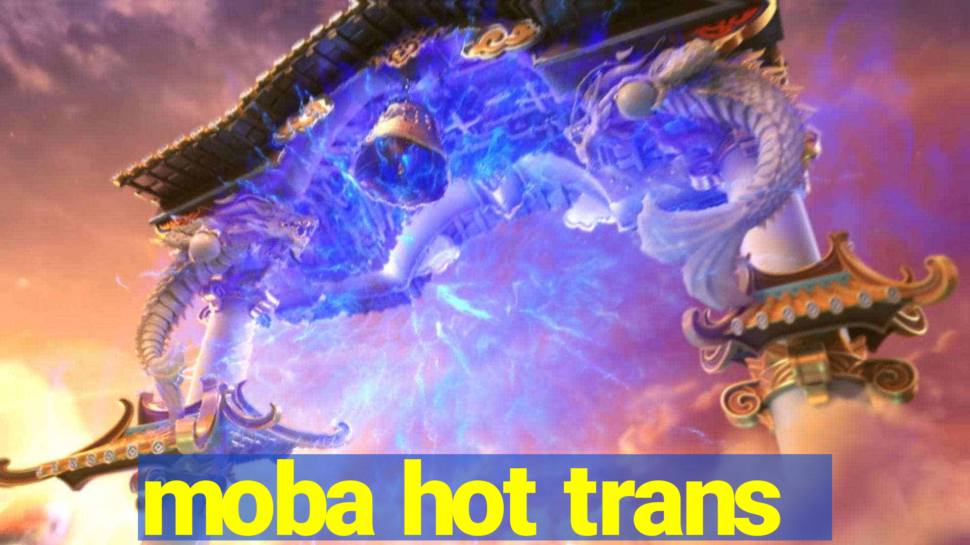 moba hot trans