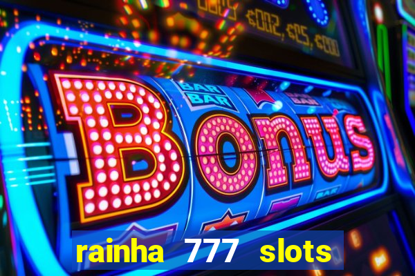 rainha 777 slots paga mesmo