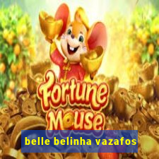 belle belinha vazafos