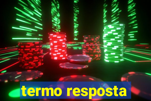 termo resposta