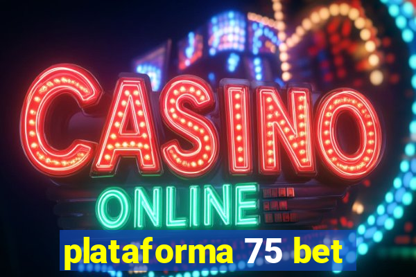 plataforma 75 bet