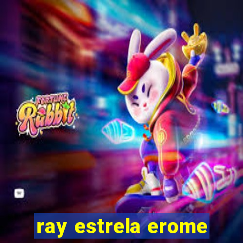 ray estrela erome