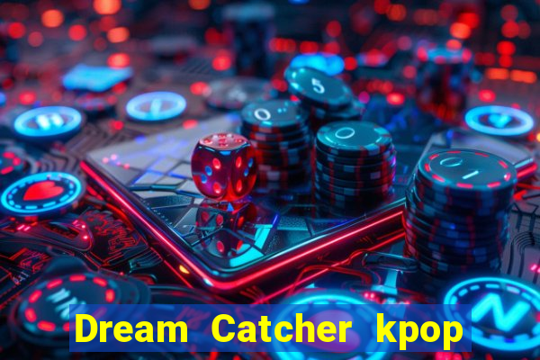 Dream Catcher kpop dreamcatcher kpop lightstick