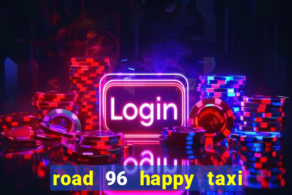 road 96 happy taxi security call password