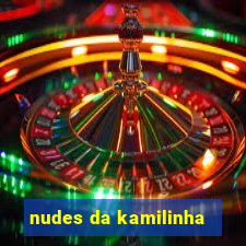 nudes da kamilinha