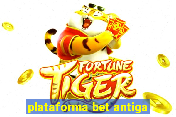 plataforma bet antiga