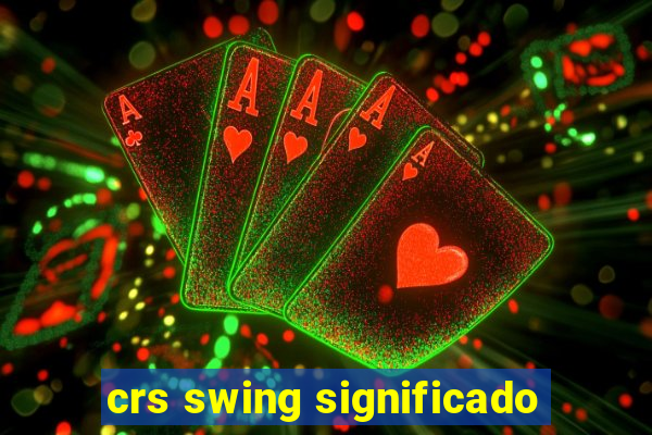 crs swing significado