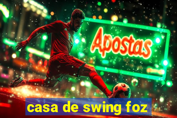 casa de swing foz