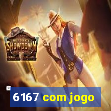 6167 com jogo