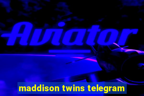 maddison twins telegram