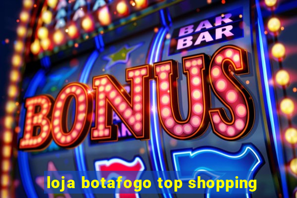 loja botafogo top shopping