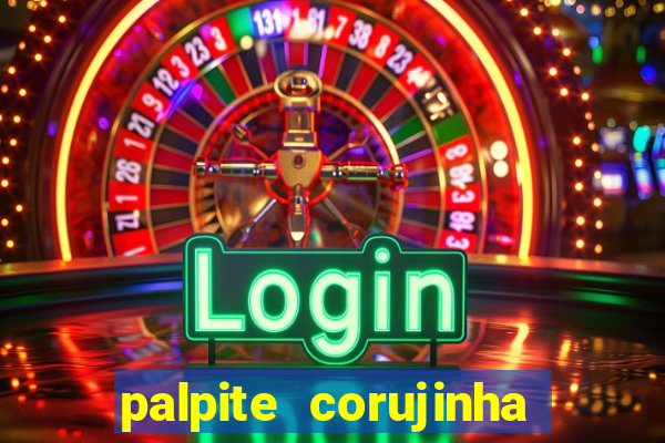 palpite corujinha de hoje