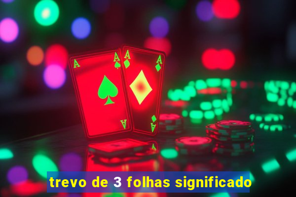 trevo de 3 folhas significado