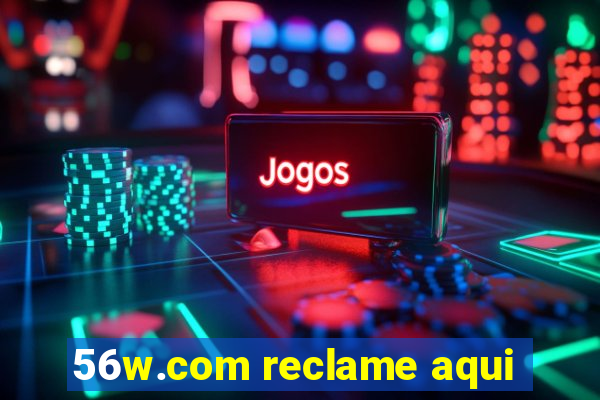 56w.com reclame aqui