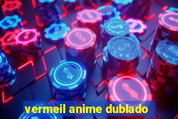 vermeil anime dublado