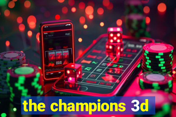 the champions 3d