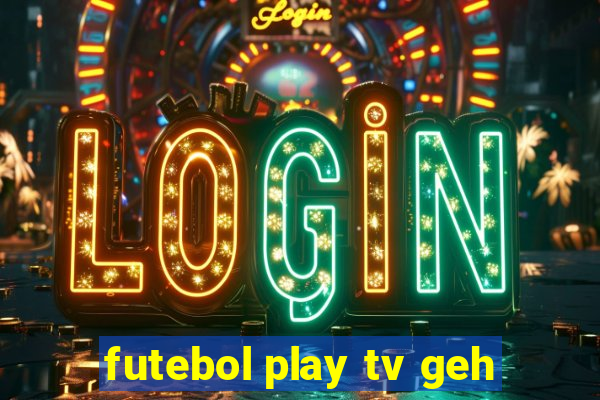 futebol play tv geh