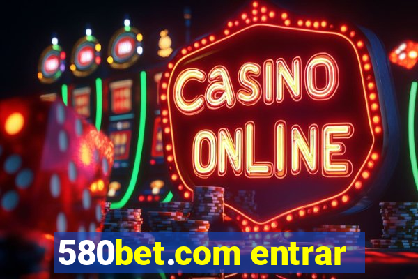 580bet.com entrar