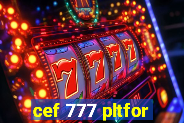 cef 777 pltfor