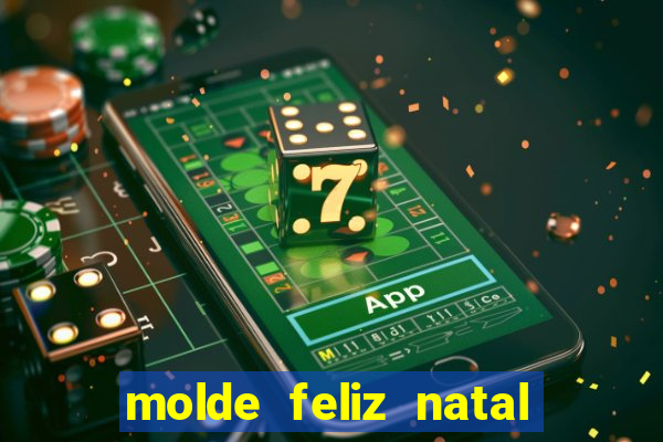 molde feliz natal para imprimir