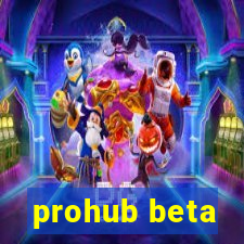 prohub beta