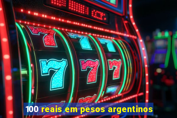 100 reais em pesos argentinos