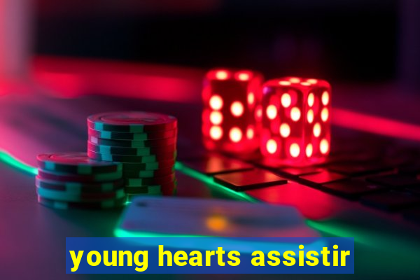 young hearts assistir