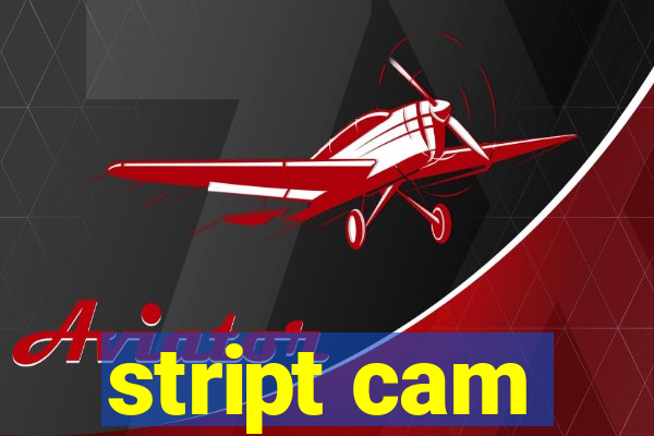 stript cam