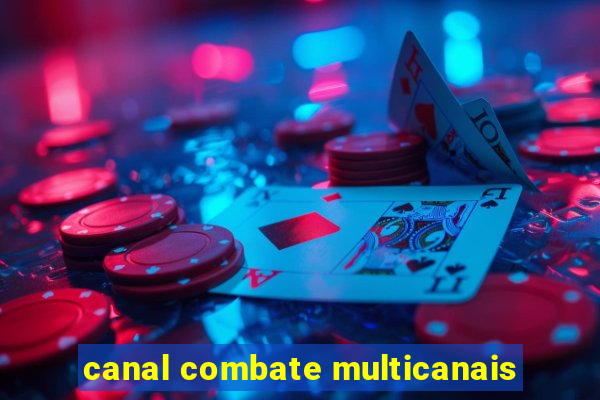 canal combate multicanais