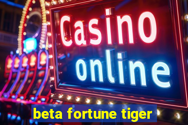 beta fortune tiger