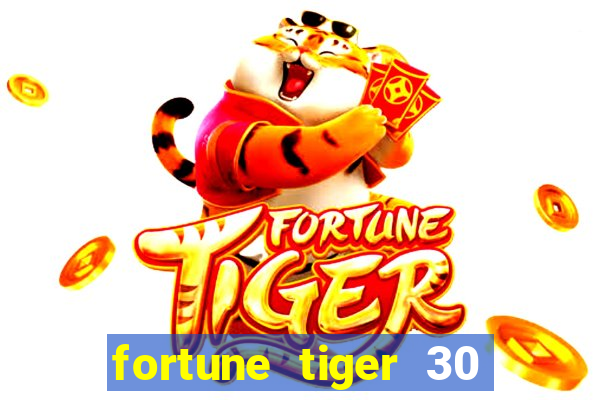 fortune tiger 30 reais grátis