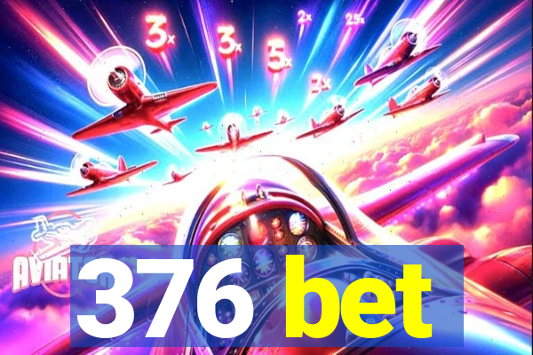 376 bet