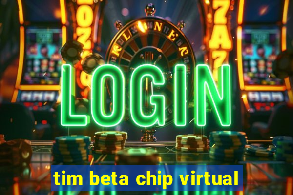 tim beta chip virtual