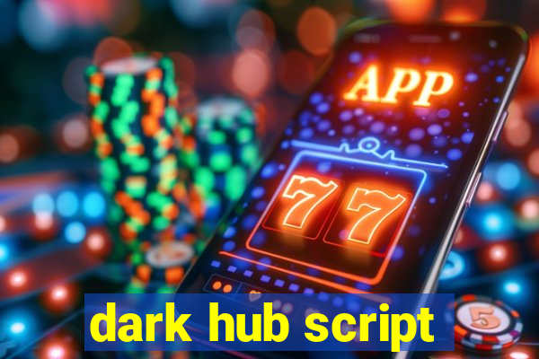 dark hub script