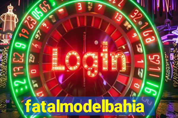 fatalmodelbahia