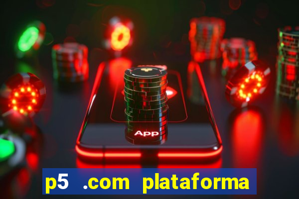 p5 .com plataforma de jogos