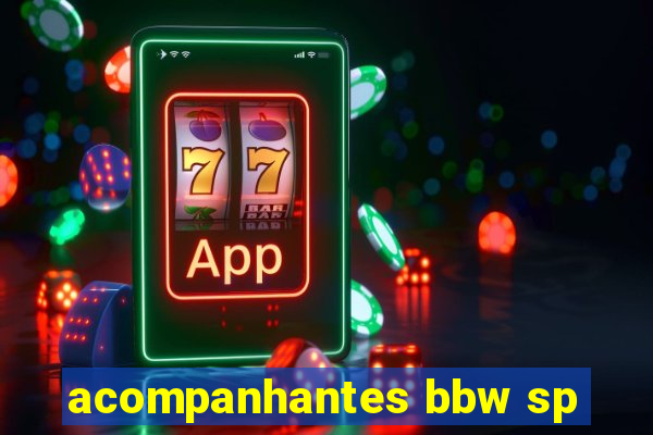 acompanhantes bbw sp