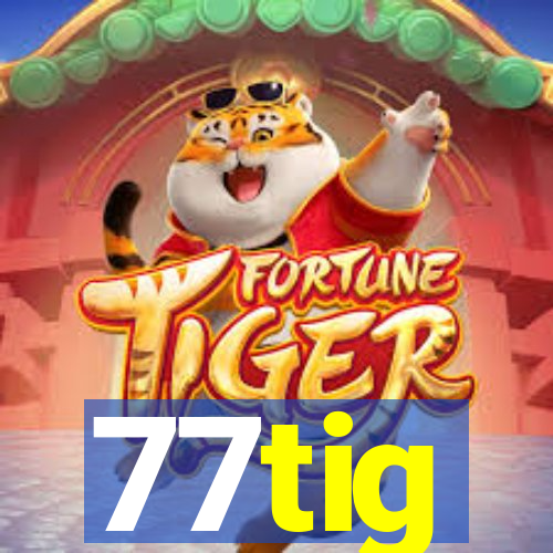 77tig