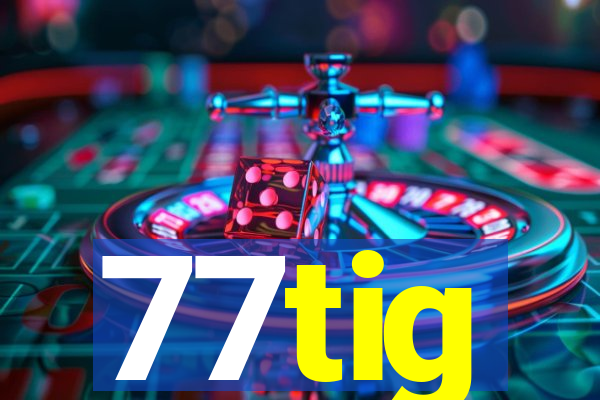 77tig