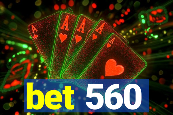 bet 560