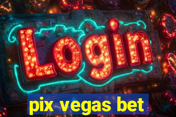 pix vegas bet