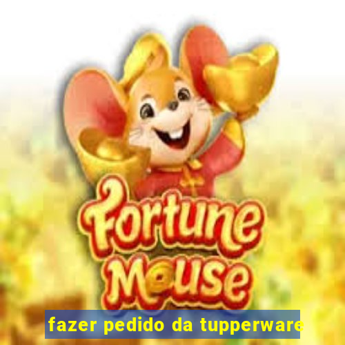 fazer pedido da tupperware