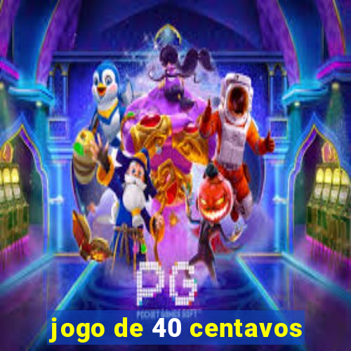 jogo de 40 centavos