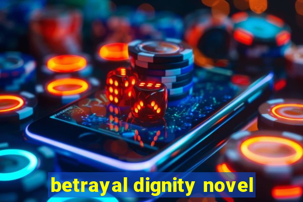 betrayal dignity novel