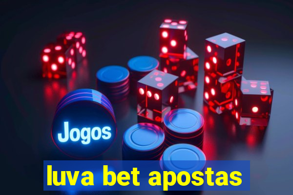 luva bet apostas